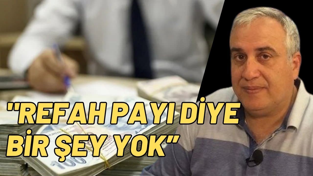 Uzmanından çarpıcı refah payı yorumu: Öyle bir şey yok