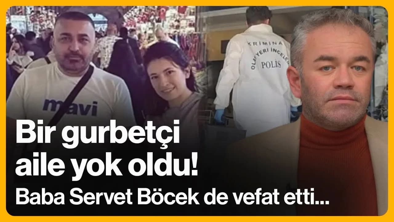 Bir gurbetçi aile yok oldu! Baba Servet Böcek de vefat etti