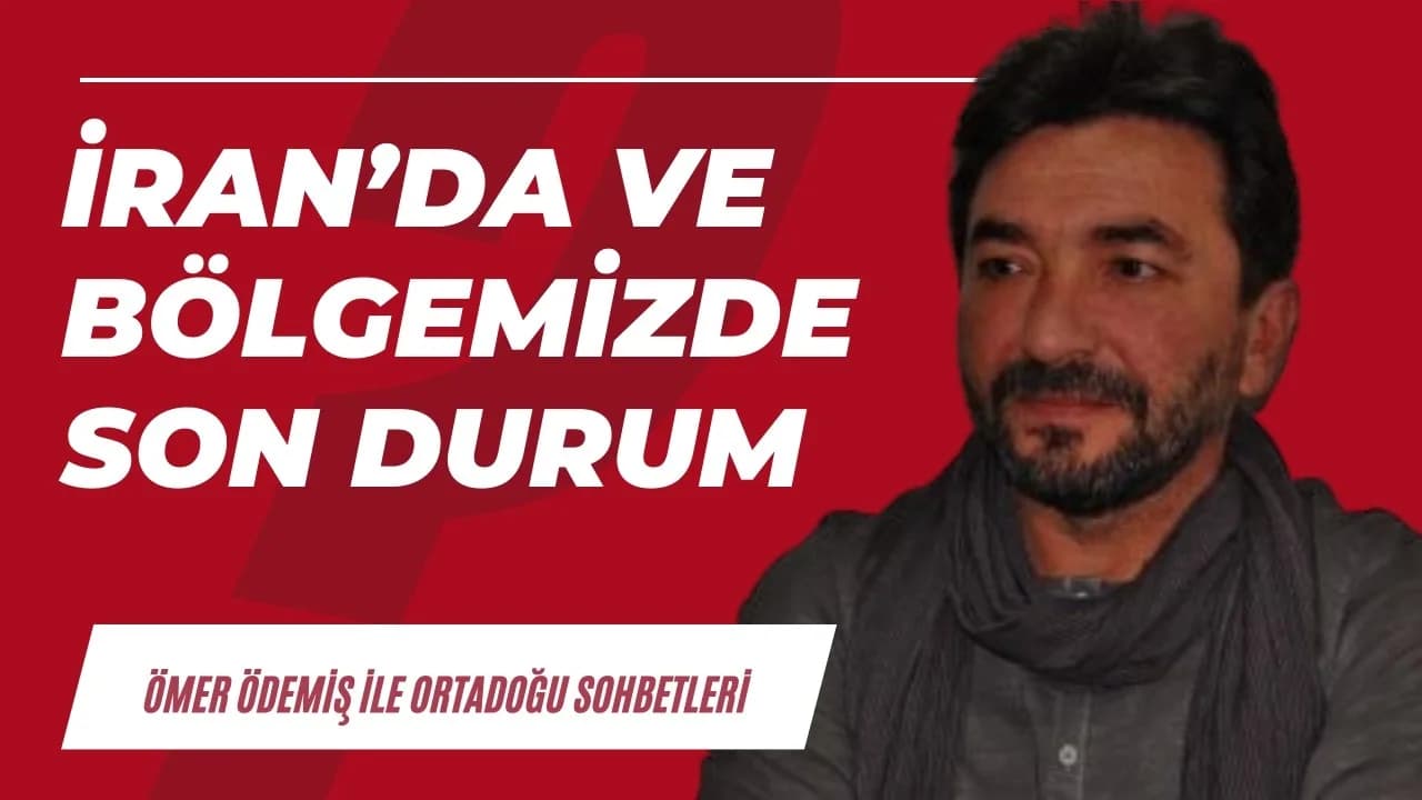İran’da ve bölgemizde son durum