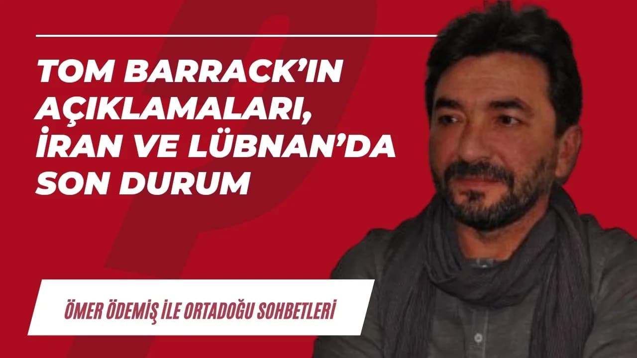 Tom Barrack’ın açıklamaları