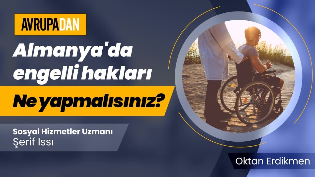 Şerif Issı Almanya'da engellilere tanınan hakları tek tek anlattı