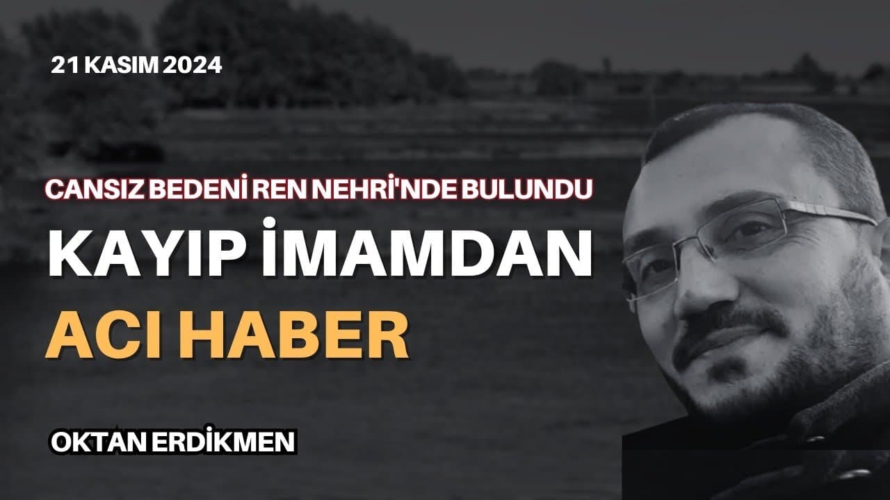 Almanya’da kayıp imamdan acı haber - 21 Kasım 2024 Yiğit Günal