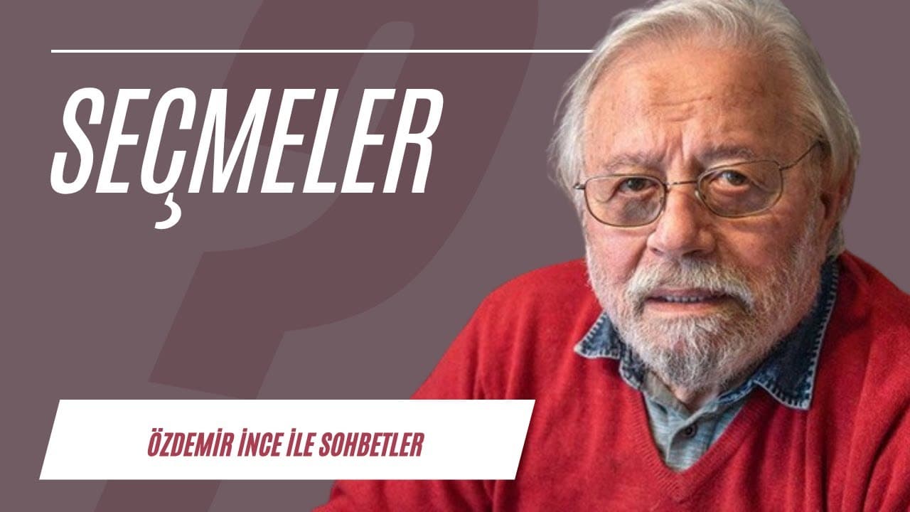 Özdemir İnce ile Sohbetler