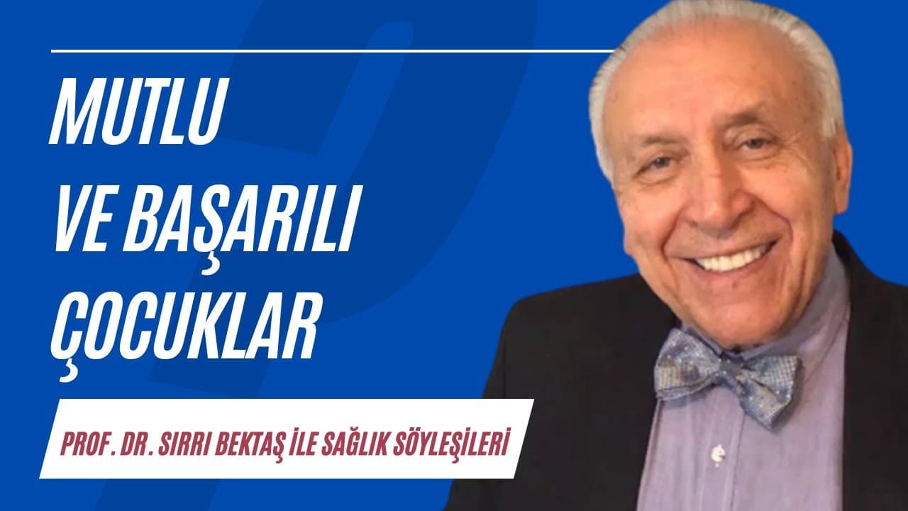 Mutlu ve başarılı çocuklar | Sağlık Söyleşileri
