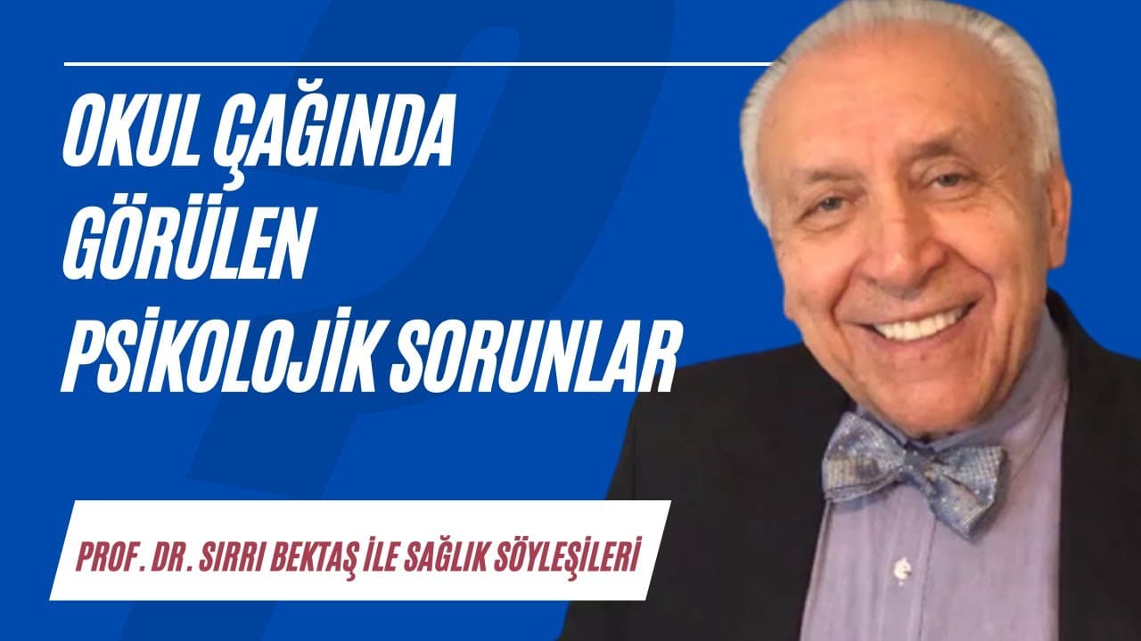 Okul çağında görülen psikolojik sorunlar | Sağlık Söyleşileri