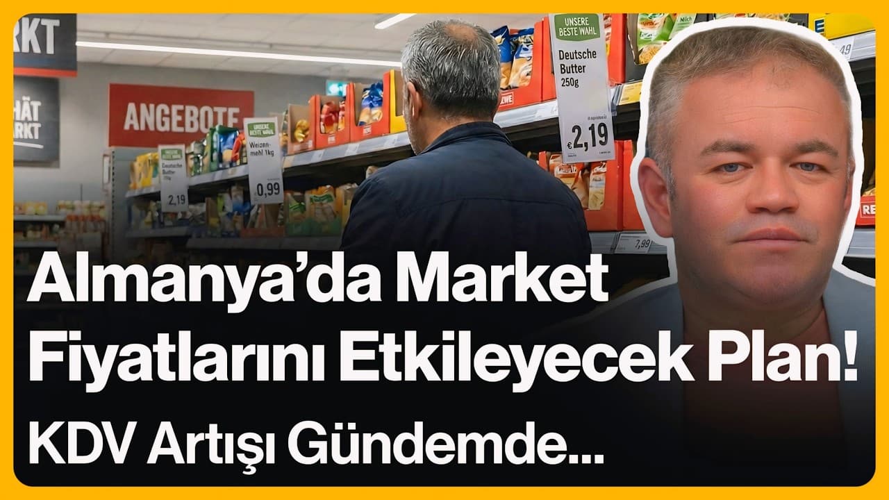 Almanya'da Market Fiyatlarını Etkileyecek Plan! KDV Artışı Gündemde... | 17 Şubat 2026