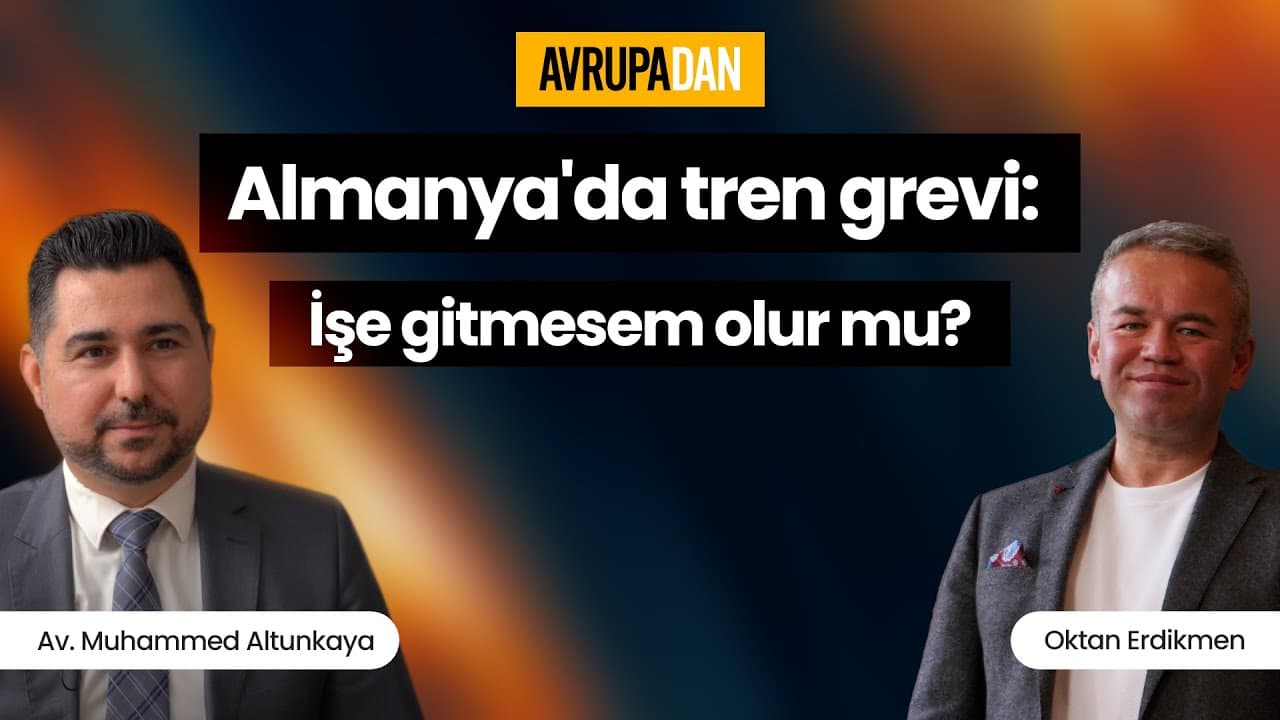 Almanya'da tren grevi: İşe gitmesem olur mu? Av. Muhammed Altunkaya ve Oktan Erdikmen