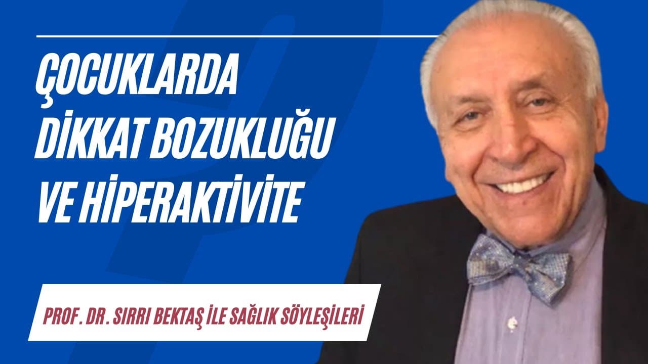 Çocuklarda dikkat bozukluğu ve hiperaktivite | Sağlık Söyleşileri