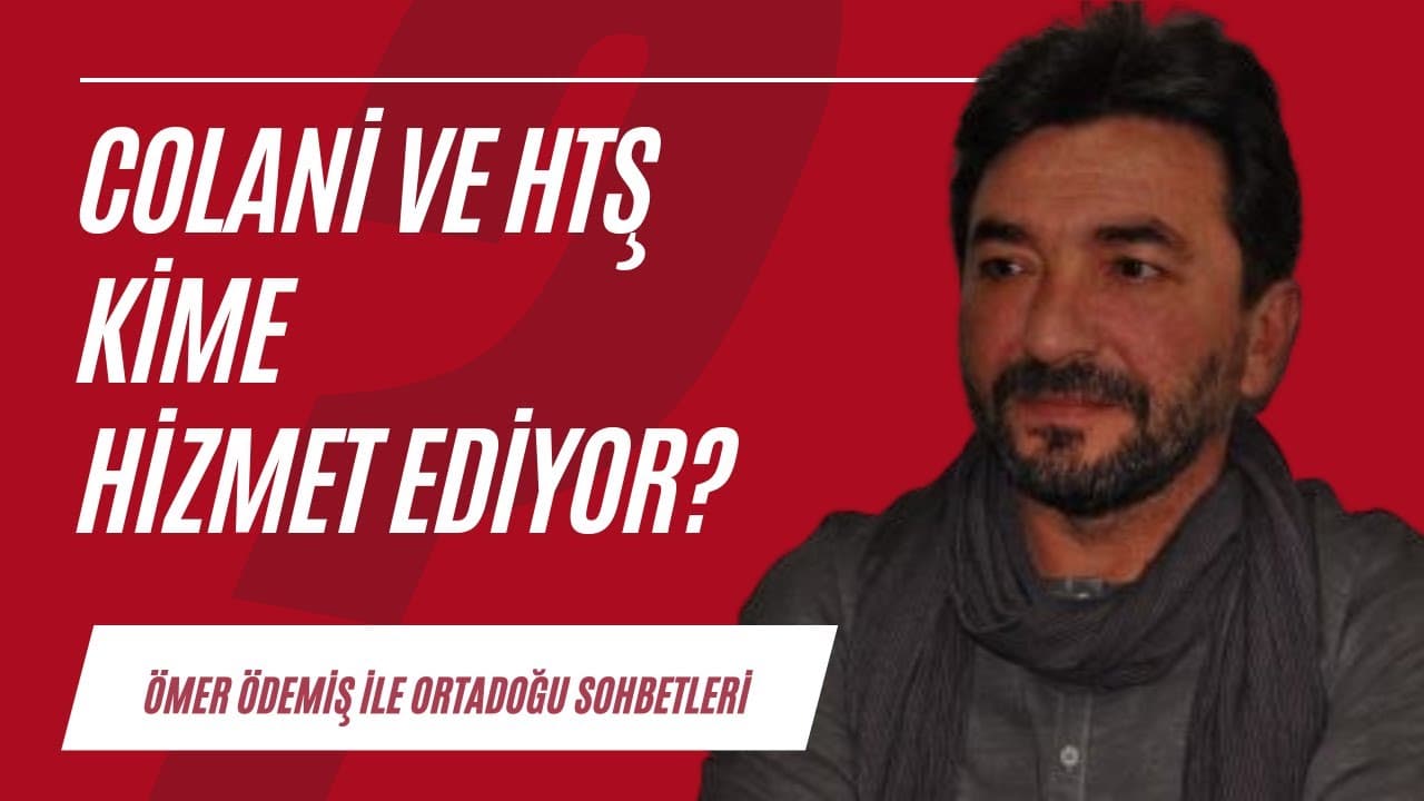 Colani ve HTŞ kime hizmet ediyor? | Ortadoğu Sohbetleri