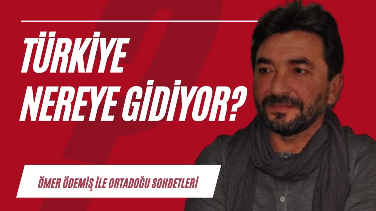 Türkiye nereye gidiyor? | Ortadoğu Sohbetleri