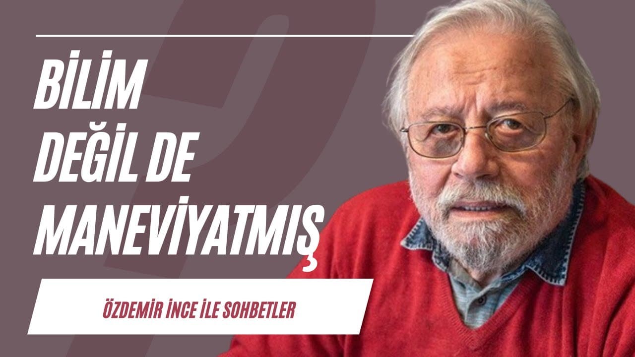 Bilim değil de maneviyatmış | Sohbetler