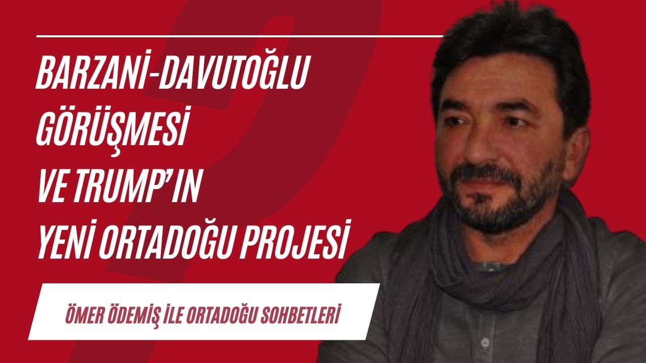 Barzani ve Davutoğlu görüşmesi, Trump'ın yeni Ortadoğu projesi | Ortadoğu Sohbetleri