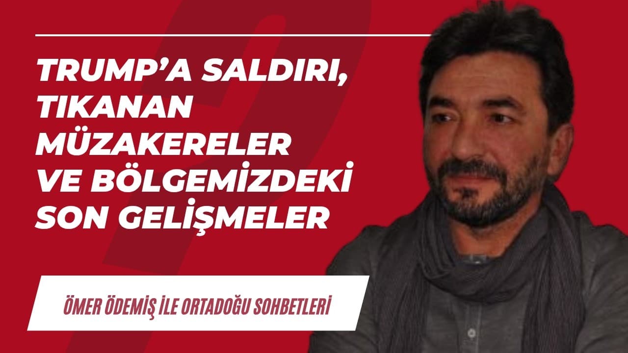 Trump'a saldırı, tıkanan müzakereler ve bölgemizdeki son gelişmeler