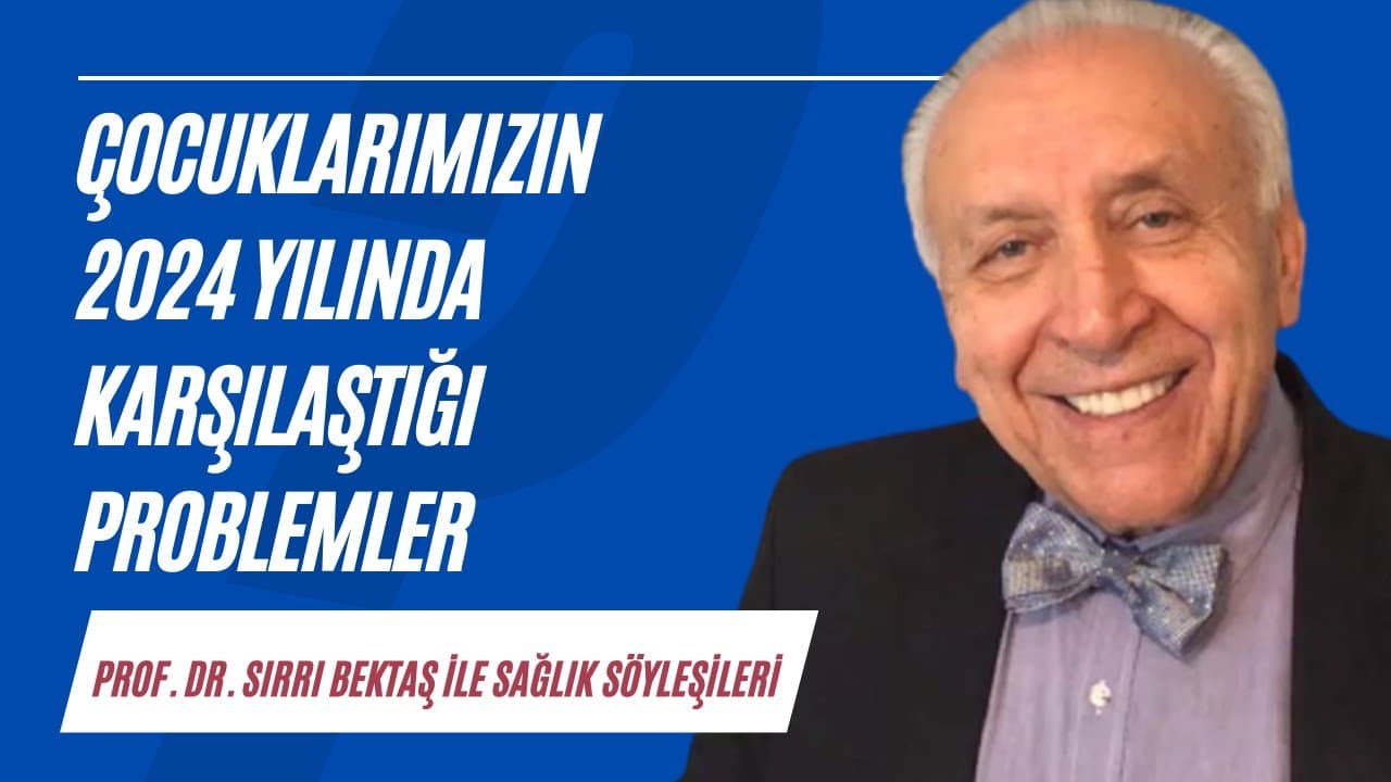 Çocuklarımızın 2024'de karşılaştığı problemler | Sağlık Söyleşileri