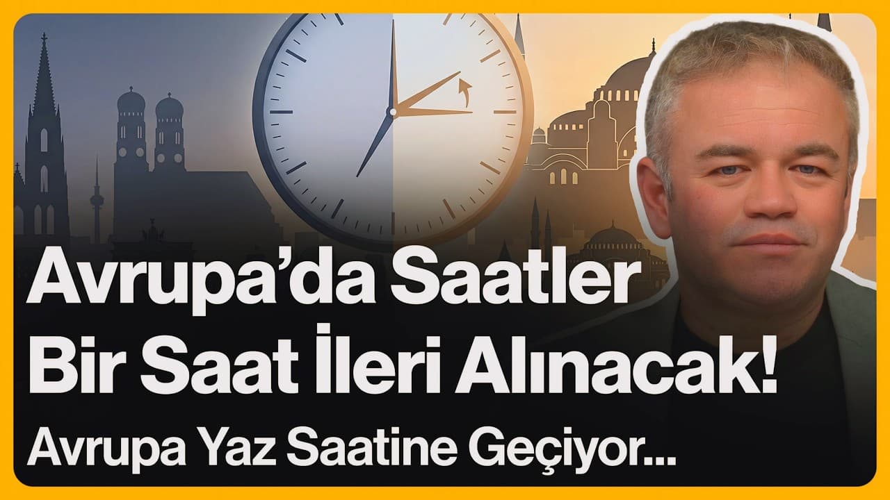 Avrupa'da Saatler Bir Saat İleri Alınacak! Avrupa Yaz Saatine Geçiyor... | 27 Mart 2026