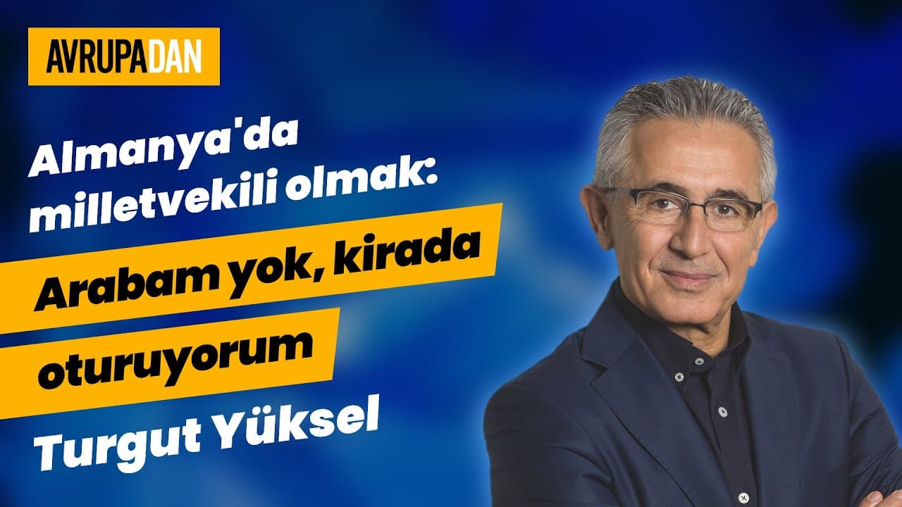 Almanya'da milletvekili olmak: Arabam yok, kirada oturuyorum (Turgut Yüksel)