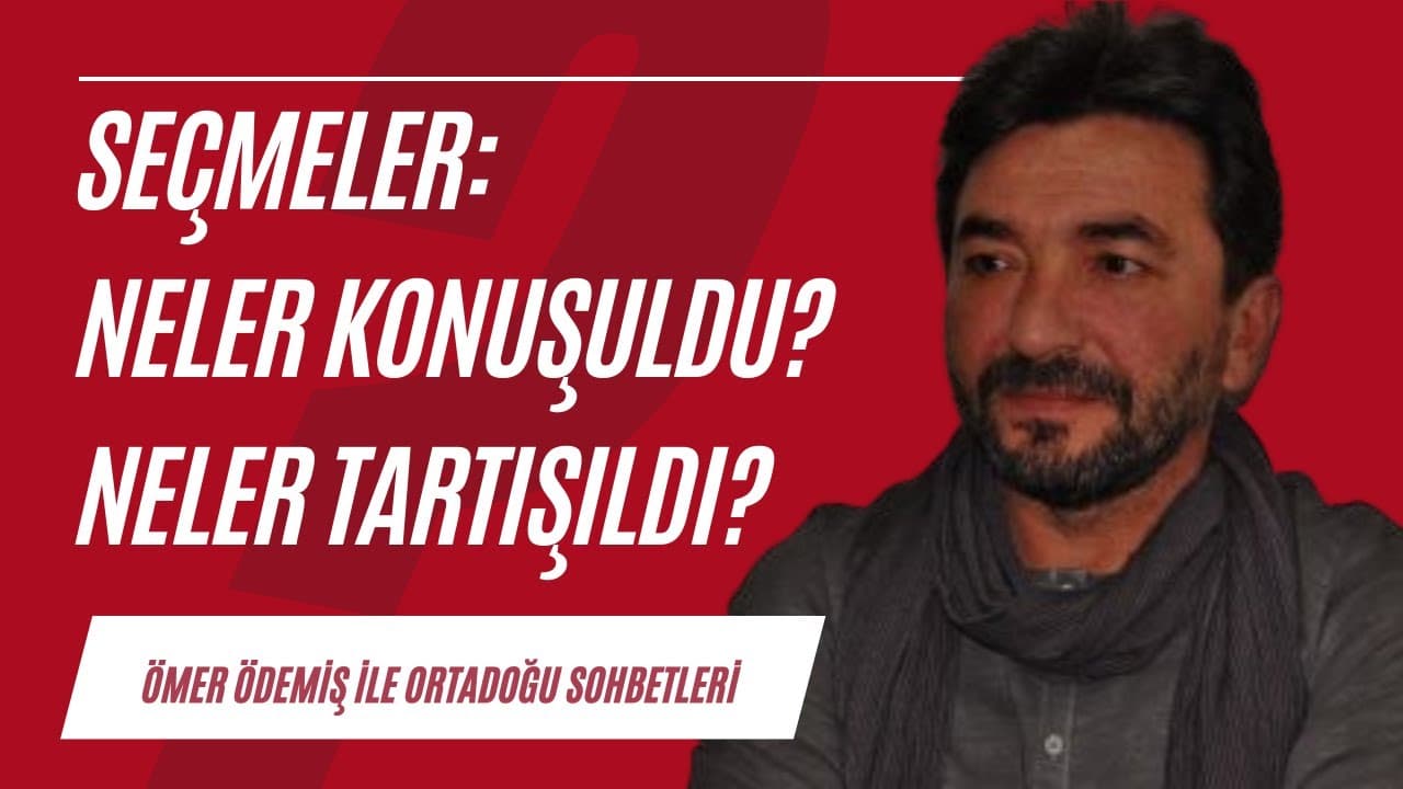 Ortadoğu Sohbetleri |  Seçmeler: Neler konuşuldu, neler tartışıldı?