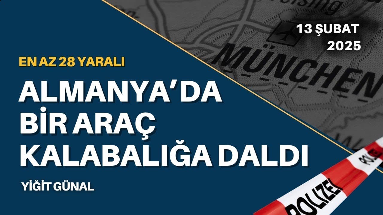 Almanya'da bir araç kalabalığa daldı! 13 Şubat 2025 - Yiğit Günal
