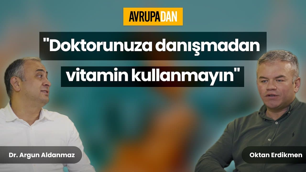 "Doktorunuza danışmadan vitamin kullanmayın" - Dr. Argun Aldanmaz