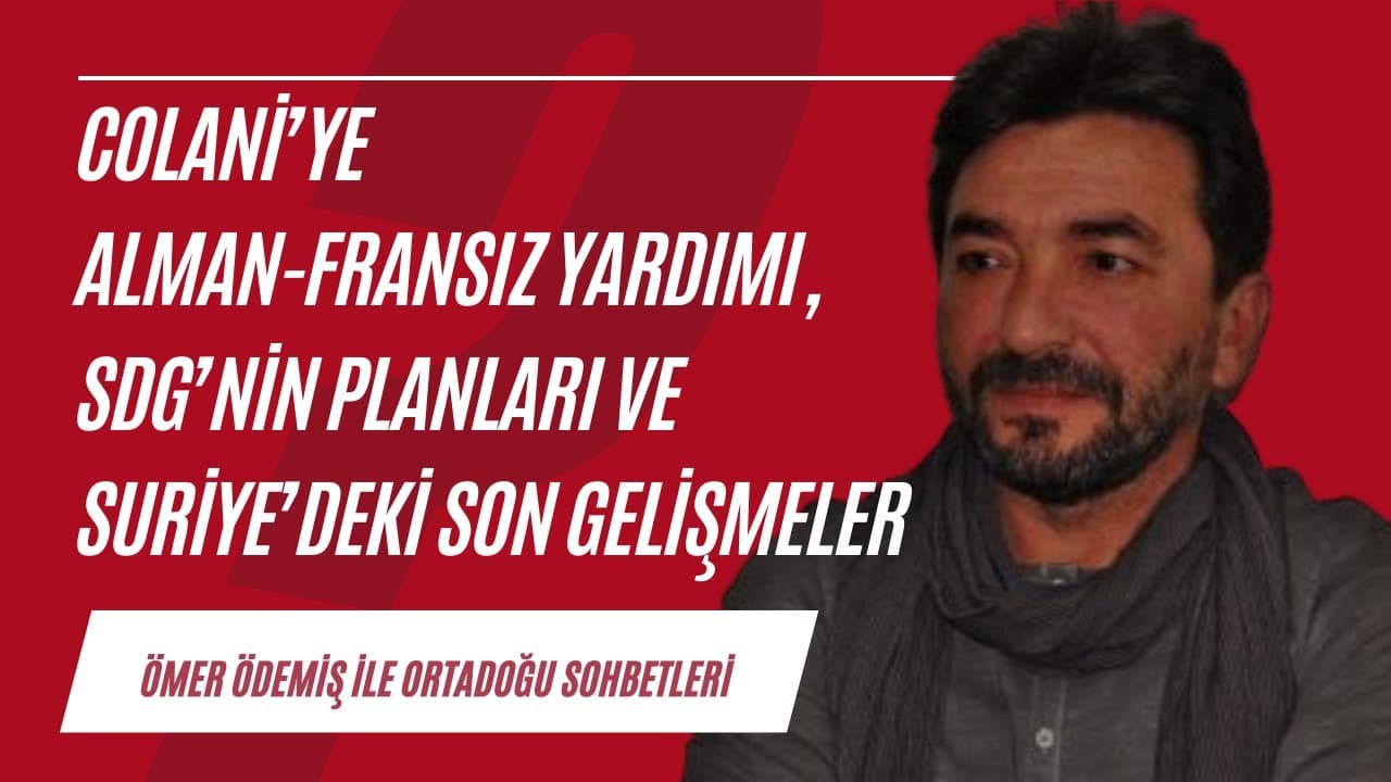 Colani’ye Alman-Fransız yardımı, SDG’nin planları ve Suriye’deki  gelişmeler | Ortadoğu Sohbetleri