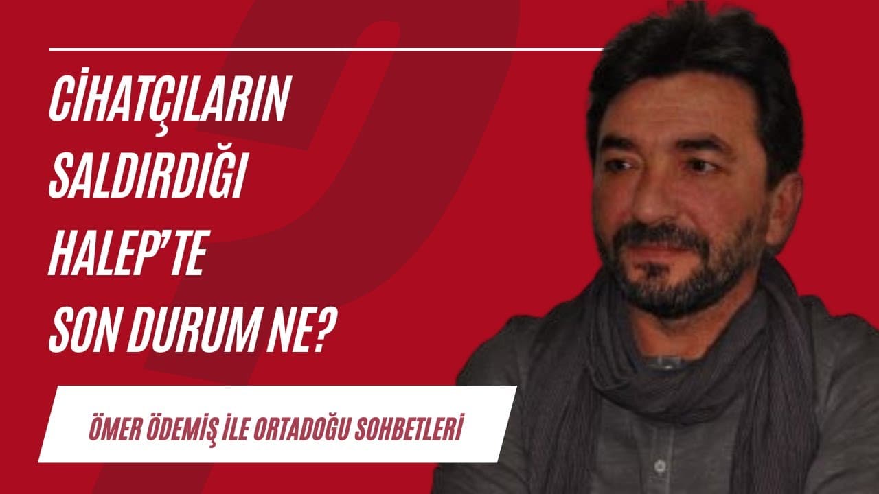 Cihatçıların saldırdığı Halep'teki son durum ve Suriye'deki güncel gelişmeler | Ortadoğu Sohbetleri