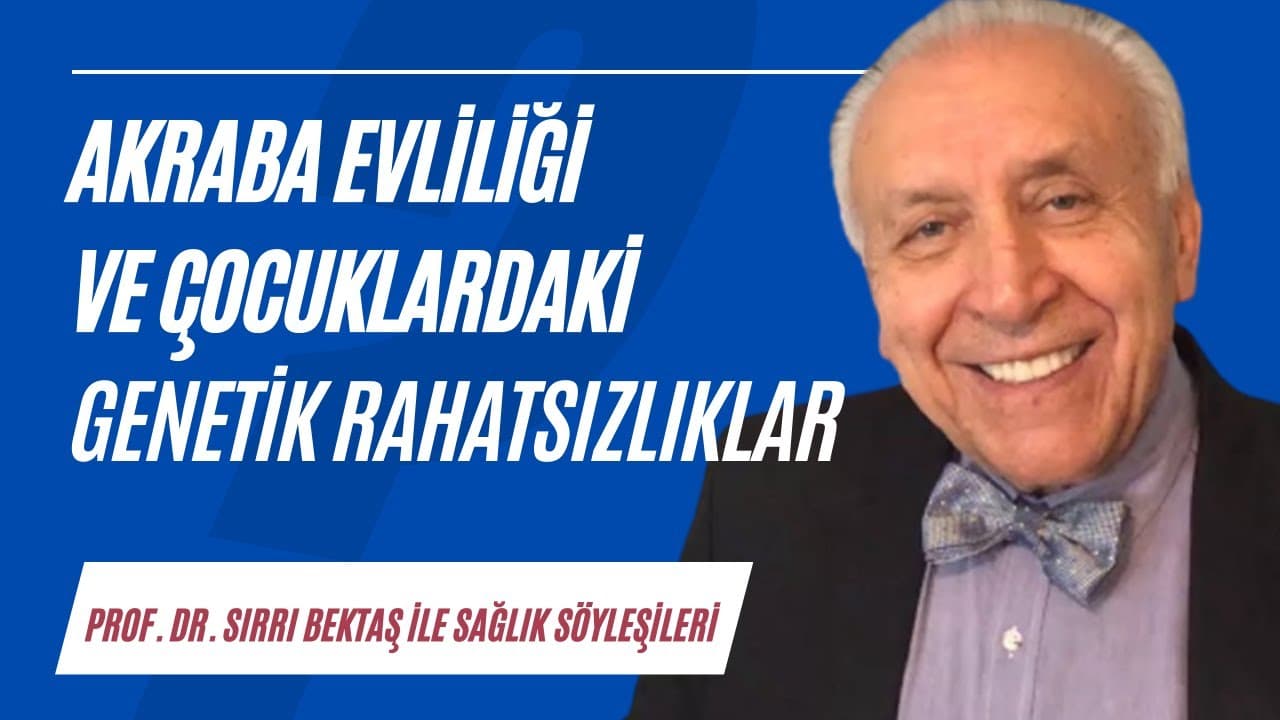 Akraba evliliği ve çocuklardaki genetik rahatsızlıklar | Sağlık Söyleşileri