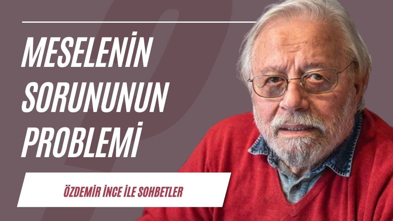 Meselenin sorununun problemi | Sohbetler