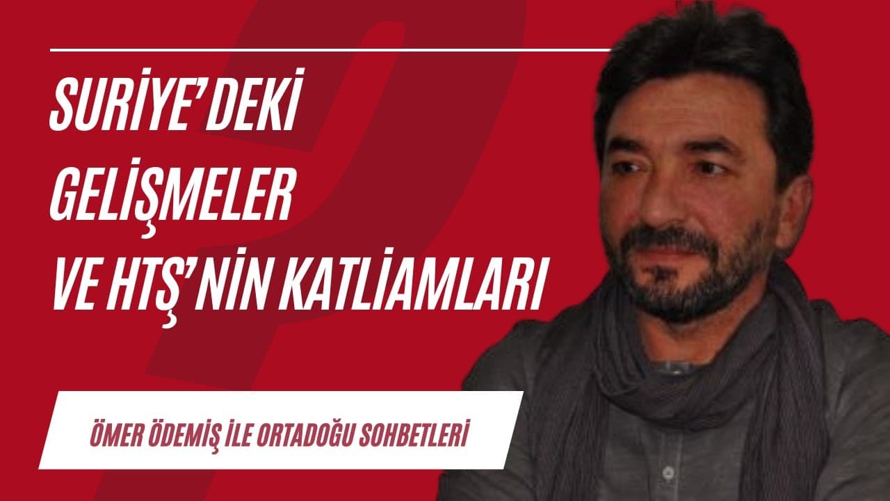 Suriye'deki gelişmeler ve HTŞ'nin katliamları | Ortadoğu Sohbetleri