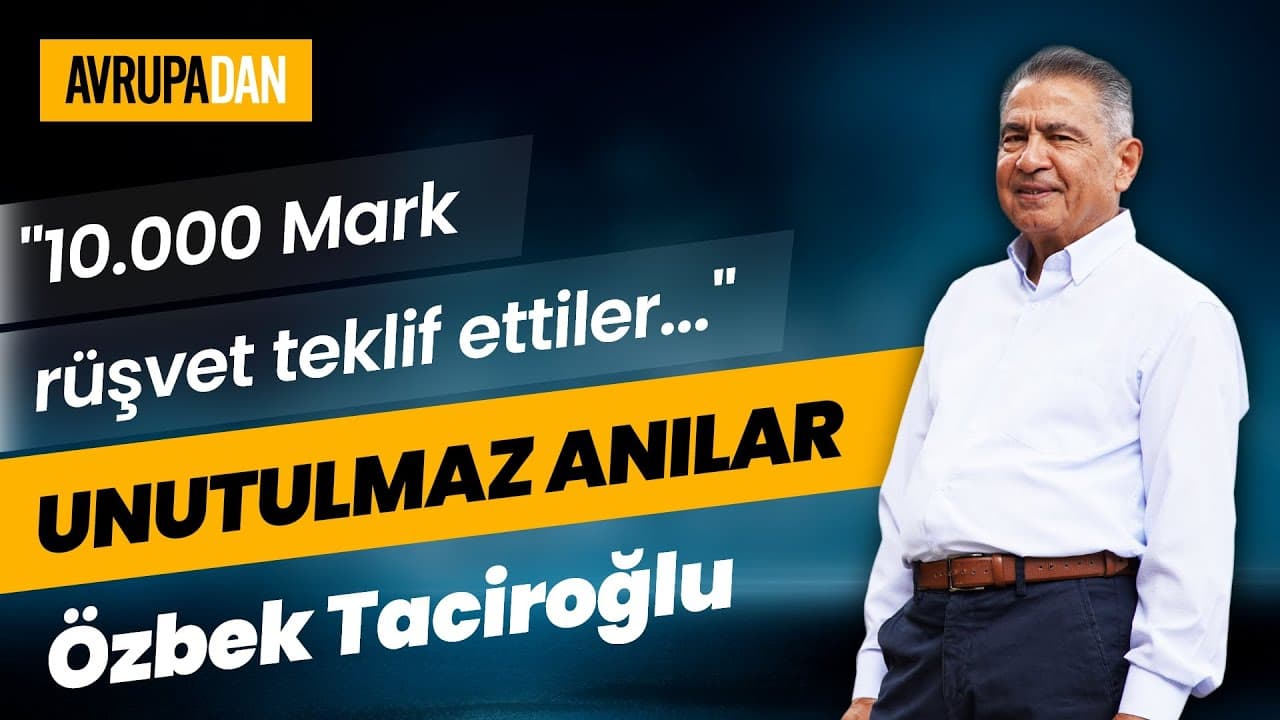 "10.000 Mark rüşvet teklif ettiler" Emeklilik Uzmanı Özbek Taciroğlu