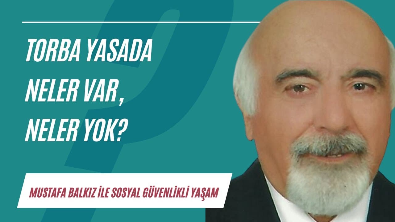 Torba yasada neler var, neler yok? | Sosyal Güvenlikli Yaşam