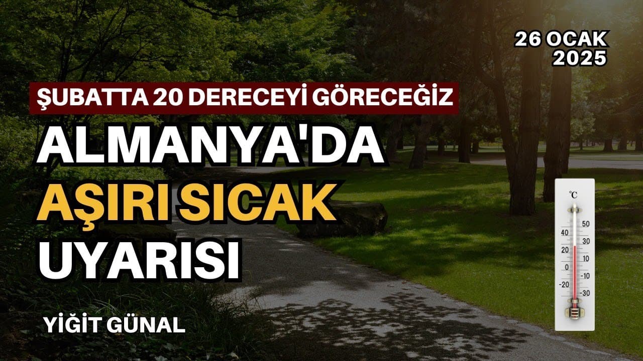 Almanya'da aşırı sıcak uyarısı! - 26 Ocak 2025 - Yiğit Günal