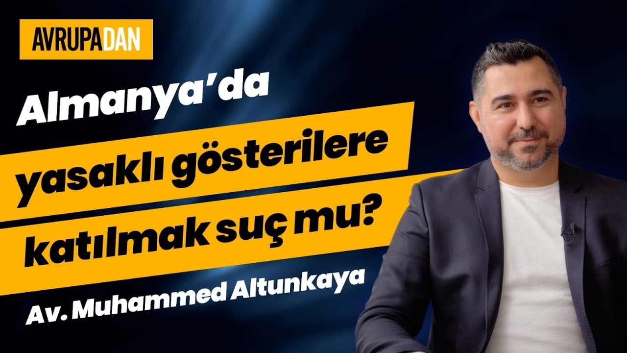 Almanya'da yasaklı gösterilere katılmak suç mu? Av. Muhammed Altunkaya