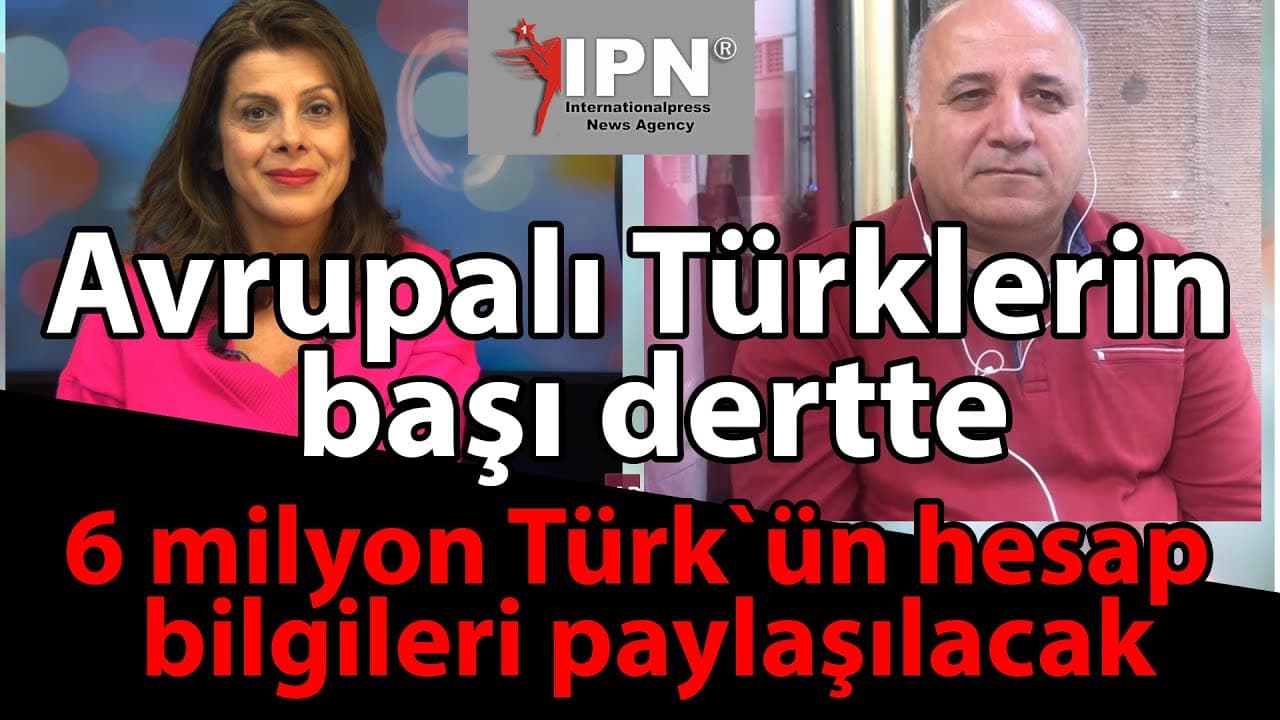 Avrupalı Türklerin başı dertte: 6 milyon Türk`ün hesap bilgileri paylaşılacak