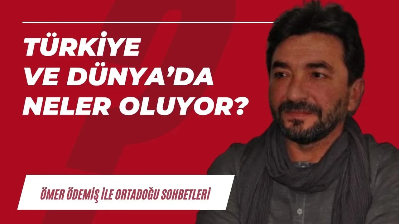 Türkiye ve Dünya’da neler oluyor?