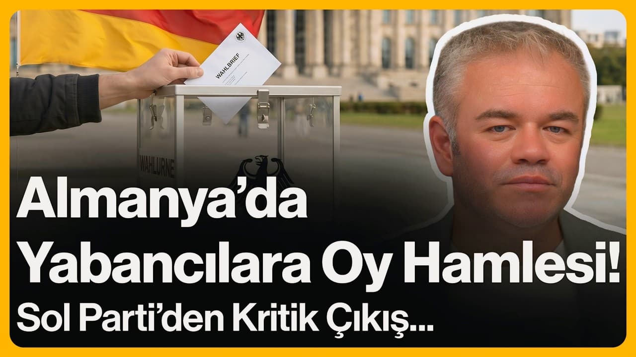 Almanyada Yabancılara Oy Hamlesi! Sol Parti'den Kritik Çıkış... | 27 Mayıs 2026