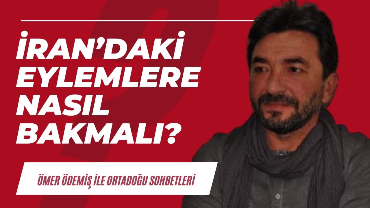 İran'daki eylemlere nasıl bakmalı?