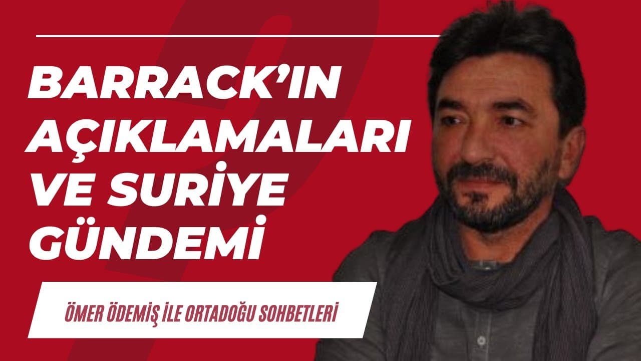 Tom Barrack'ın açıklamaları ve Suriye'deki son durum