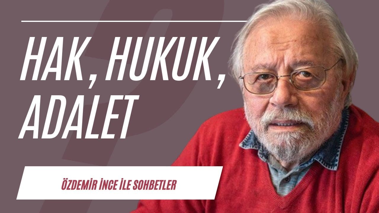 Hak, hukuk, adalet | Sohbetler